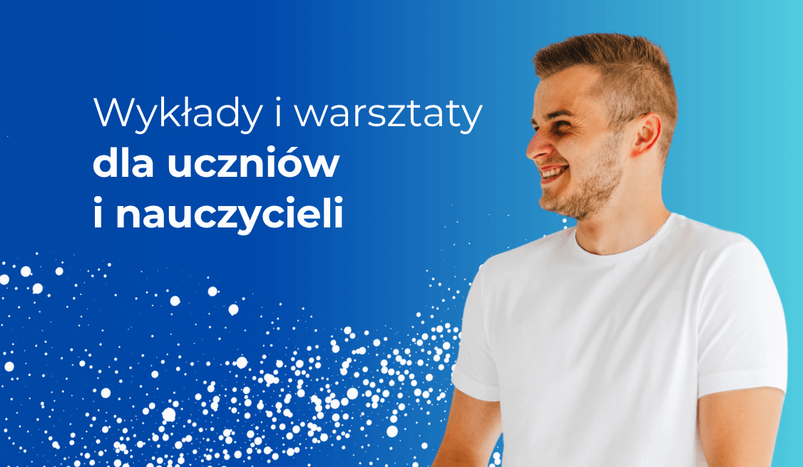 Wykłady i warsztaty dla uczniów i nauczycieli